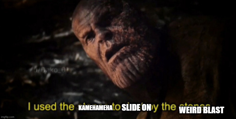 I used the stones to destroy the stones | SLIDE ON KAMEHAMEHA WEIRD BLAST | image tagged in i used the stones to destroy the stones | made w/ Imgflip meme maker