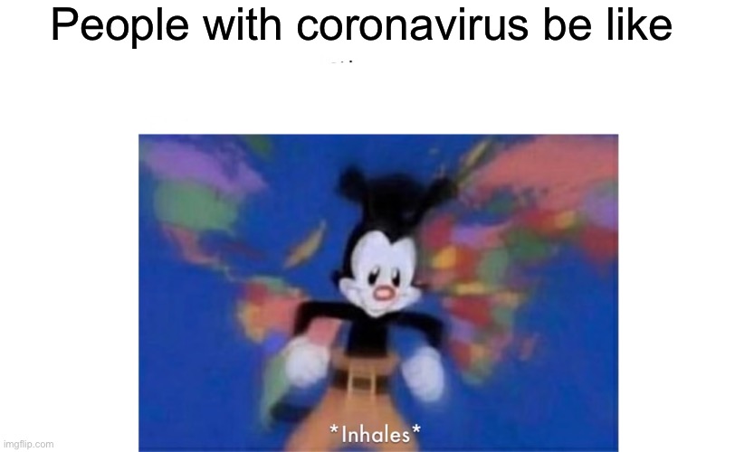 World occupied | People with coronavirus be like | image tagged in world occupied | made w/ Imgflip meme maker