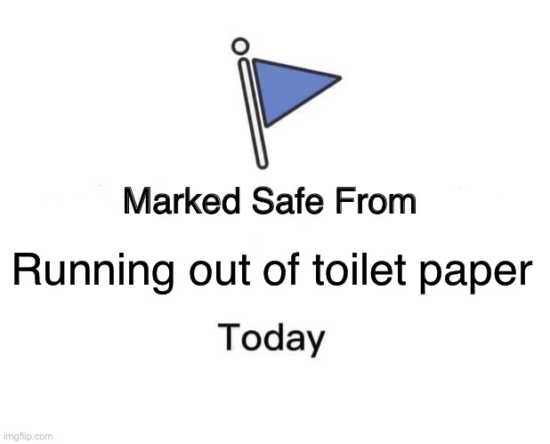 Marked Safe From | Running out of toilet paper | image tagged in memes,marked safe from | made w/ Imgflip meme maker