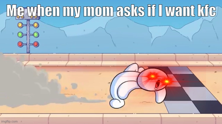 KFC run | Me when my mom asks if I want kfc | image tagged in theodd1sout | made w/ Imgflip meme maker