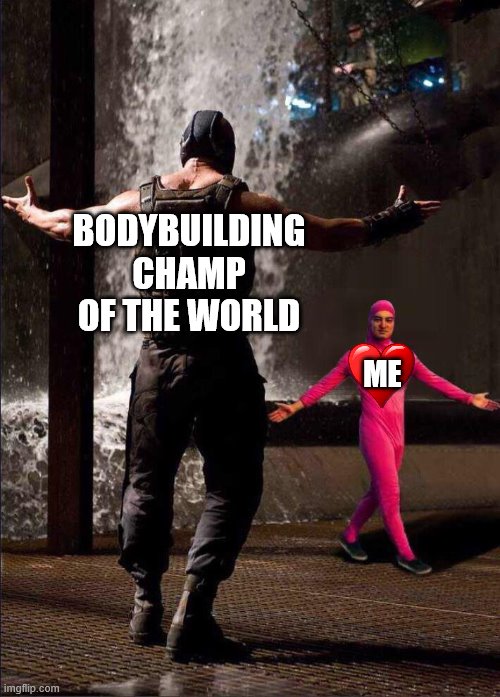 Pink Guy vs Bane | BODYBUILDING CHAMP OF THE WORLD; ME | image tagged in pink guy vs bane,bodybuilder,muscles | made w/ Imgflip meme maker