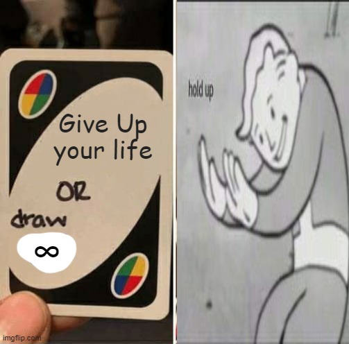 stretchy boi | Give Up your life; ∞ | image tagged in memes,uno draw 25 cards,stretch | made w/ Imgflip meme maker