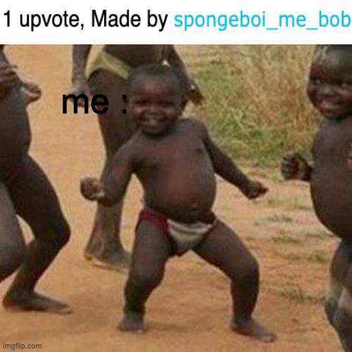 Third World Success Kid | me : | image tagged in memes,third world success kid | made w/ Imgflip meme maker