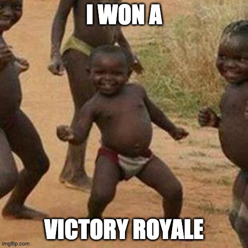 Third World Success Kid | I WON A; VICTORY ROYALE | image tagged in memes,third world success kid | made w/ Imgflip meme maker
