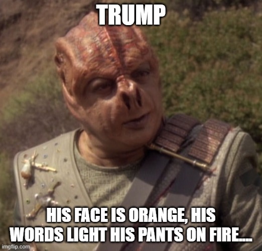 Darmok | TRUMP; HIS FACE IS ORANGE, HIS WORDS LIGHT HIS PANTS ON FIRE.... | image tagged in darmok | made w/ Imgflip meme maker