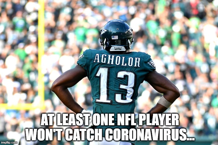 Safe from the Sickness | AT LEAST ONE NFL PLAYER WON'T CATCH COR0NAVIRUS... | image tagged in nfl,coronavirus | made w/ Imgflip meme maker