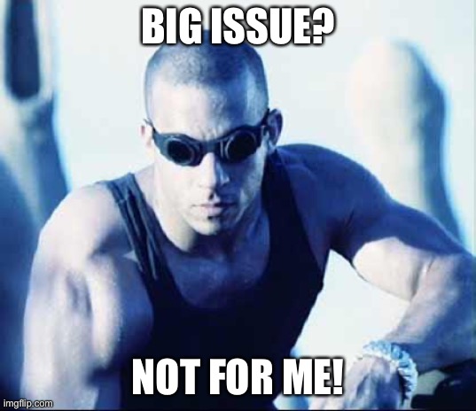riddick | BIG ISSUE? NOT FOR ME! | image tagged in riddick | made w/ Imgflip meme maker