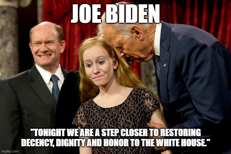 JOE BIDEN; "TONIGHT WE ARE A STEP CLOSER TO RESTORING DECENCY, DIGNITY AND HONOR TO THE WHITE HOUSE." | made w/ Imgflip meme maker