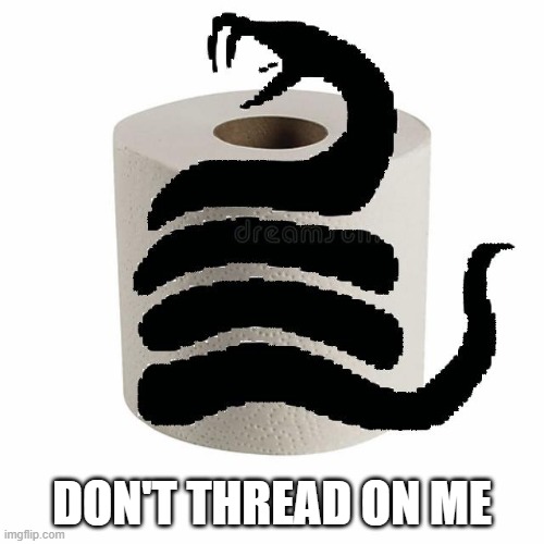 pandemonium | DON'T THREAD ON ME | image tagged in no more toilet paper | made w/ Imgflip meme maker