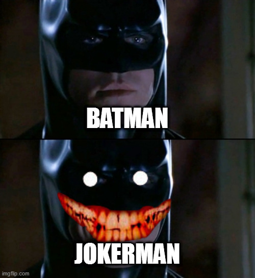 batman+joker | BATMAN; JOKERMAN | image tagged in memes,batman smiles | made w/ Imgflip meme maker