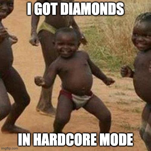 Third World Success Kid | I GOT DIAMONDS; IN HARDCORE MODE | image tagged in memes,third world success kid | made w/ Imgflip meme maker