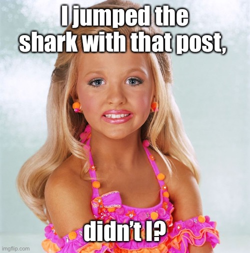 Civilization Has Jumped the Shark | I jumped the shark with that post, didn’t I? | image tagged in civilization has jumped the shark | made w/ Imgflip meme maker