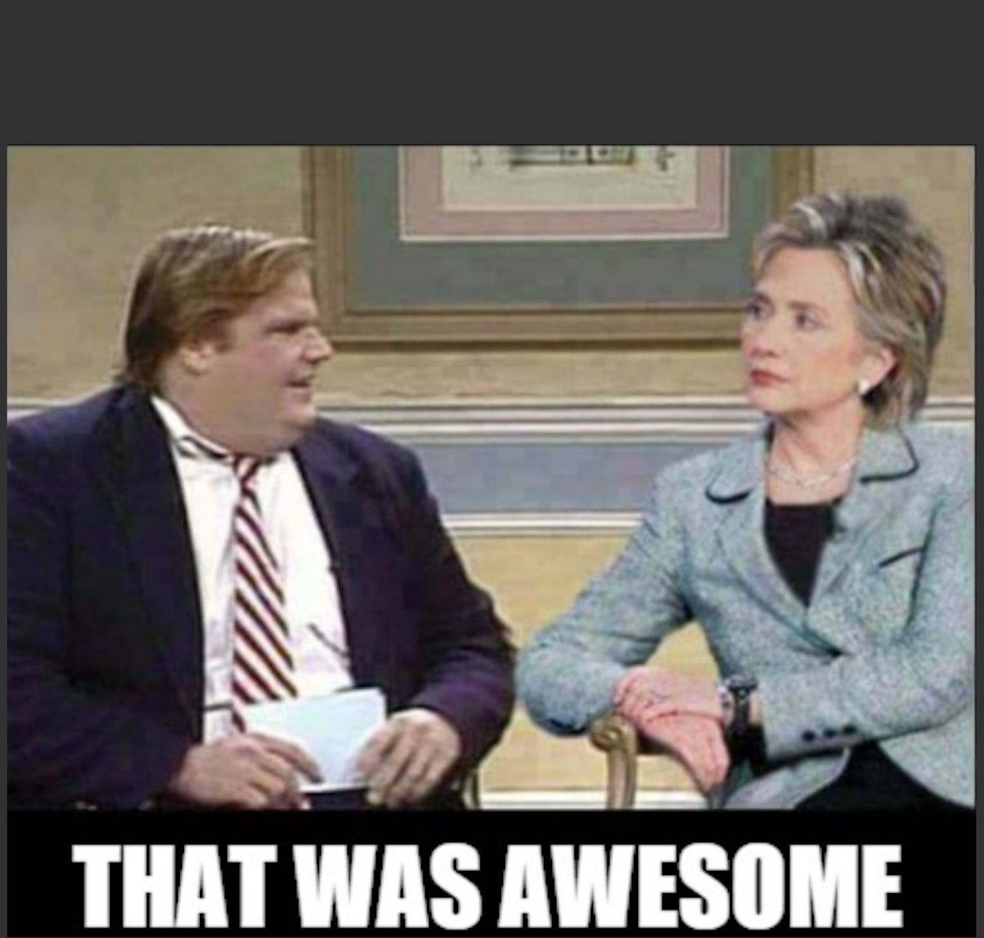 High Quality Chris Farley Hillary Clinton "That was awesome" template Blank Meme Template