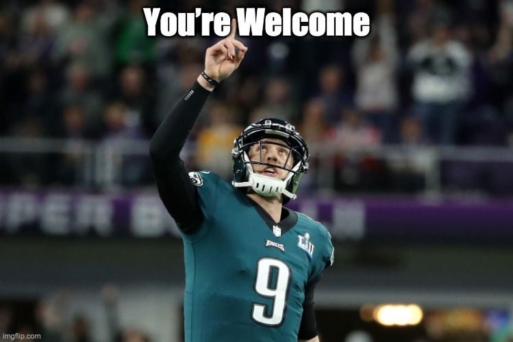 You’re Welcome, Nick Foles | You’re Welcome | image tagged in youre welcome nick foles | made w/ Imgflip meme maker