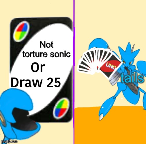 Not torture sonic tails | image tagged in blu draw 25 cards | made w/ Imgflip meme maker