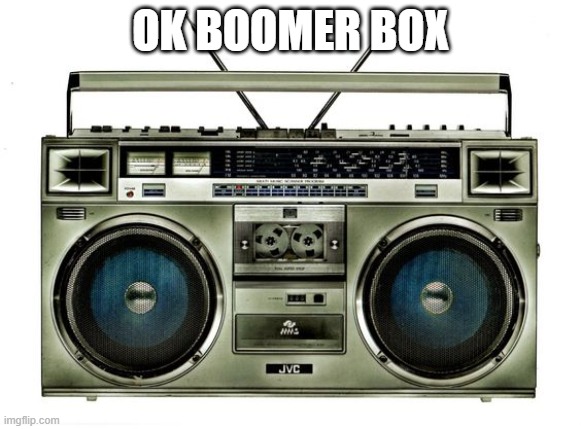 boombox | OK BOOMER BOX | image tagged in boombox | made w/ Imgflip meme maker