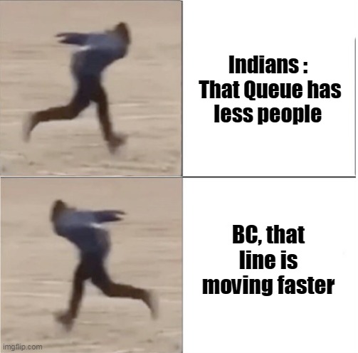 Naruto Runner Drake (Flipped) | Indians :

 That Queue has less people; BC, that line is moving faster | image tagged in naruto runner drake flipped | made w/ Imgflip meme maker