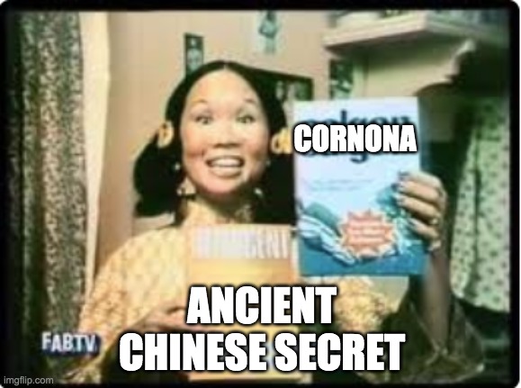 Corona | CORNONA; ANCIENT CHINESE SECRET | image tagged in coronavirus | made w/ Imgflip meme maker