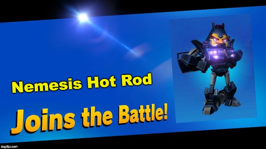 Blank Joins the battle | Nemesis Hot Rod | image tagged in blank joins the battle | made w/ Imgflip meme maker