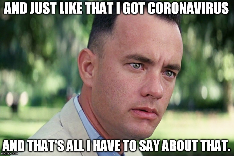 Just like that | AND JUST LIKE THAT I GOT CORONAVIRUS; AND THAT'S ALL I HAVE TO SAY ABOUT THAT. | image tagged in memes,and just like that,coronavirus | made w/ Imgflip meme maker