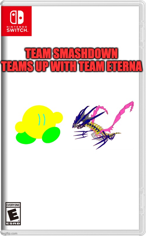 Nintendo Switch | TEAM SMASHDOWN TEAMS UP WITH TEAM ETERNA | image tagged in nintendo switch | made w/ Imgflip meme maker