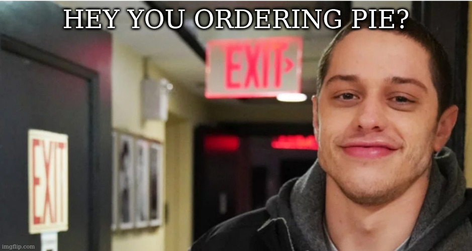 Dumb and Stupid | HEY YOU ORDERING PIE? | image tagged in dumb and stupid | made w/ Imgflip meme maker