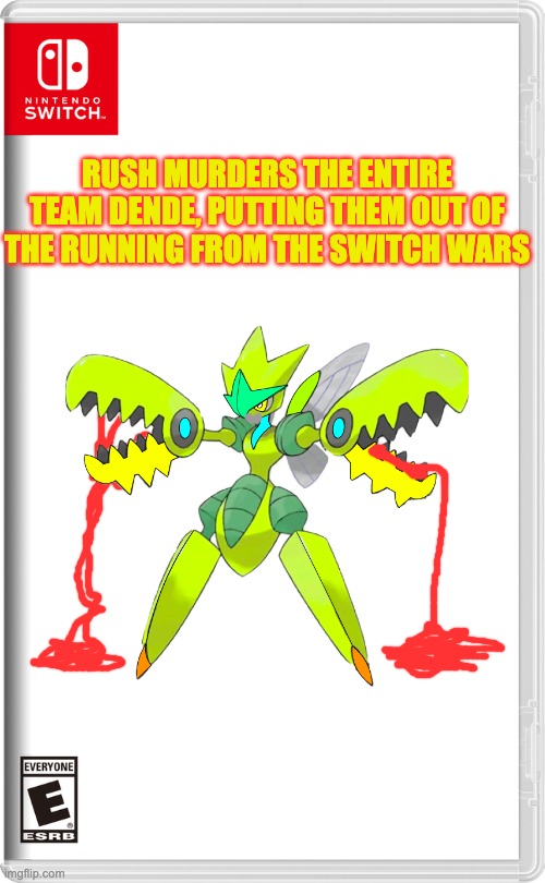 This is why you don't [REDACTED] off Rushlight | RUSH MURDERS THE ENTIRE TEAM DENDE, PUTTING THEM OUT OF THE RUNNING FROM THE SWITCH WARS | image tagged in nintendo switch | made w/ Imgflip meme maker