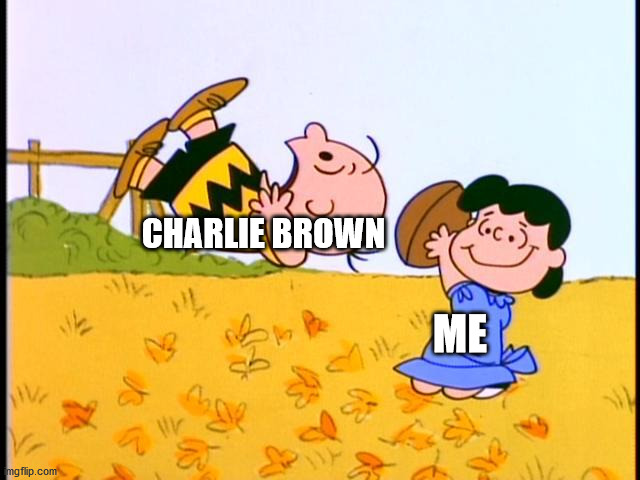 Charlie Brown football | ME CHARLIE BROWN | image tagged in charlie brown football | made w/ Imgflip meme maker