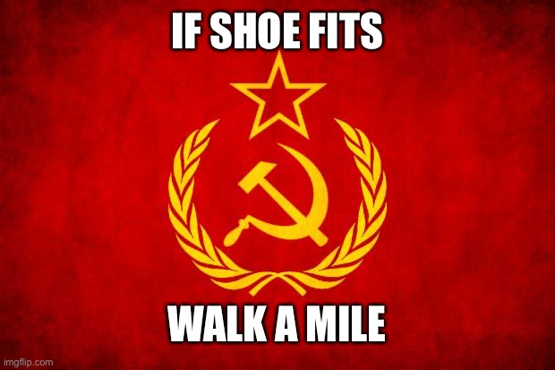 but you can’t stay here | IF SHOE FITS; WALK A MILE | image tagged in in soviet russia,soviet mixed metaphor | made w/ Imgflip meme maker