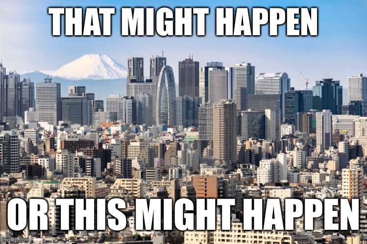 What happens when you “disarm a society”? Automatic enslavement? Or peace and prosperity? | THAT MIGHT HAPPEN; OR THIS MIGHT HAPPEN | image tagged in tokyo skyline,gun control,gun rights,second amendment,guns,conservative logic | made w/ Imgflip meme maker