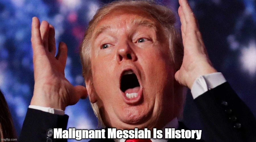 Malignant Messiah Is History | made w/ Imgflip meme maker