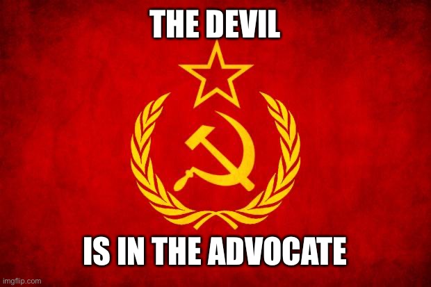 call the exorcist | THE DEVIL; IS IN THE ADVOCATE | image tagged in in soviet russia,soviet mixed metaphor | made w/ Imgflip meme maker
