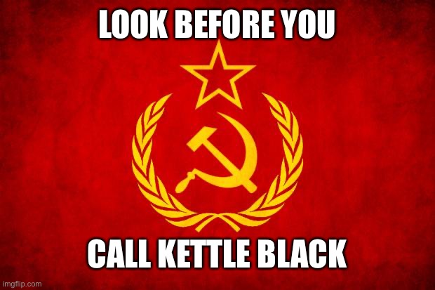 beware | LOOK BEFORE YOU; CALL KETTLE BLACK | image tagged in in soviet russia,soviet mixed metaphor | made w/ Imgflip meme maker