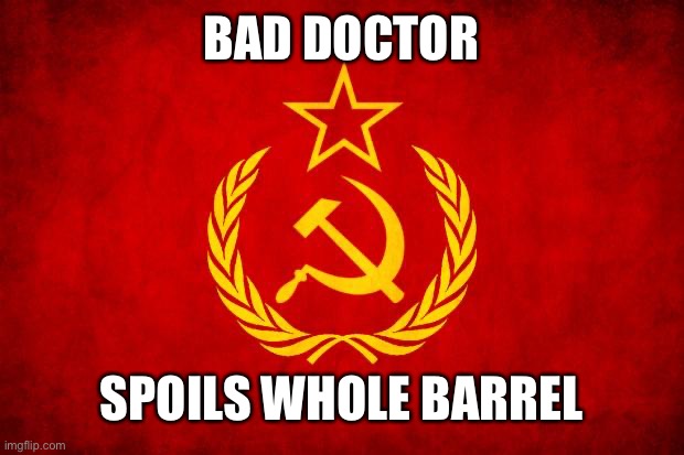 got to be thorough | BAD DOCTOR; SPOILS WHOLE BARREL | image tagged in in soviet russia,soviet mixed metaphor | made w/ Imgflip meme maker