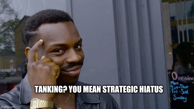 TANKING? YOU MEAN STRATEGIC HIATUS | made w/ Imgflip meme maker