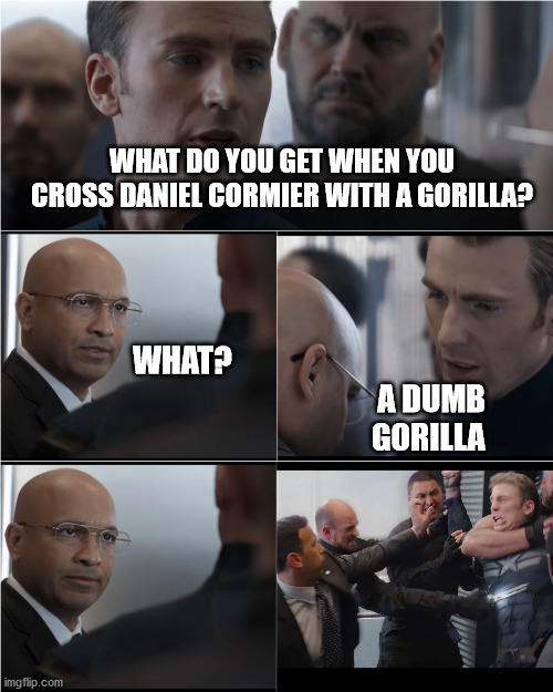 Captain America Dad Joke | WHAT DO YOU GET WHEN YOU CROSS DANIEL CORMIER WITH A GORILLA? WHAT?                                                                                      A DUMB 
                                               GORILLA | image tagged in captain america dad joke | made w/ Imgflip meme maker