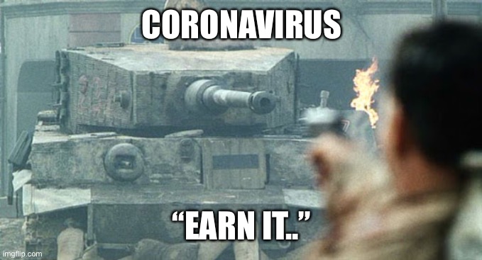 Saving Tom Hanks | CORONAVIRUS; “EARN IT..” | image tagged in saving tom hanks | made w/ Imgflip meme maker