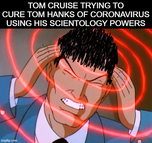 That virus is Risky Business | TOM CRUISE TRYING TO CURE TOM HANKS OF CORONAVIRUS USING HIS SCIENTOLOGY POWERS | image tagged in professor x | made w/ Imgflip meme maker