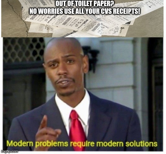 Improvise | OUT OF TOILET PAPER?
NO WORRIES USE ALL YOUR CVS RECEIPTS! | image tagged in modern problems,coronavirus,toilet paper,humor meme | made w/ Imgflip meme maker