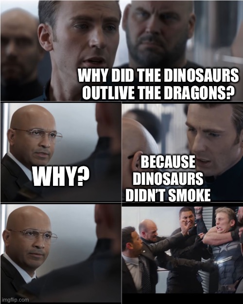 Captain America Dad Joke | WHY DID THE DINOSAURS OUTLIVE THE DRAGONS? BECAUSE DINOSAURS DIDN’T SMOKE; WHY? | image tagged in captain america dad joke | made w/ Imgflip meme maker