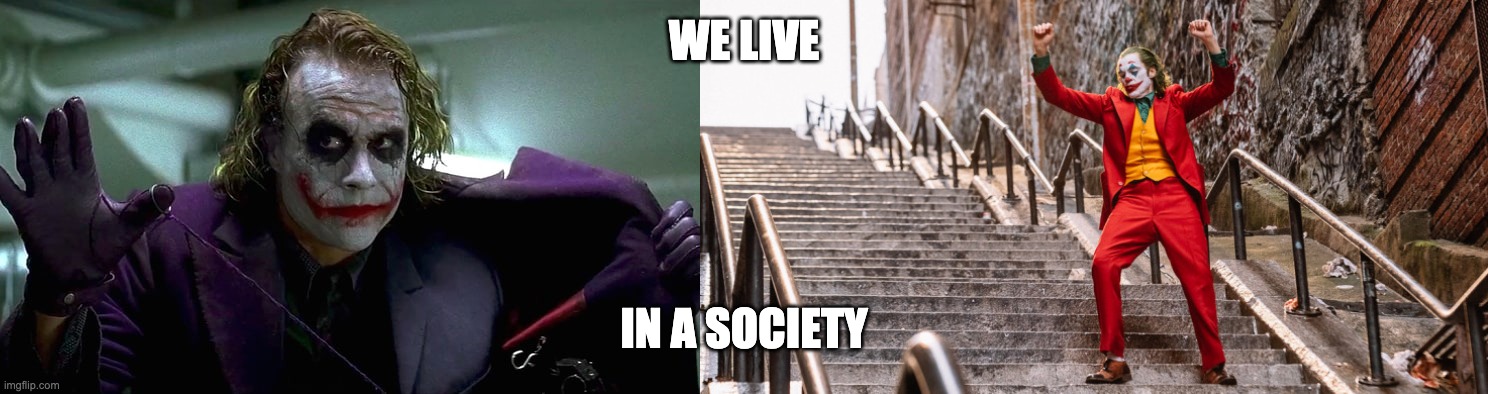 WE LIVE IN A SOCIETY | image tagged in we live in a society,joker dance | made w/ Imgflip meme maker