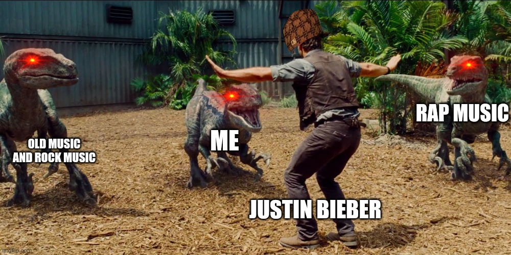 Bieber shall go to HELL! | RAP MUSIC; OLD MUSIC AND ROCK MUSIC; ME; JUSTIN BIEBER | image tagged in jurassic park raptor | made w/ Imgflip meme maker