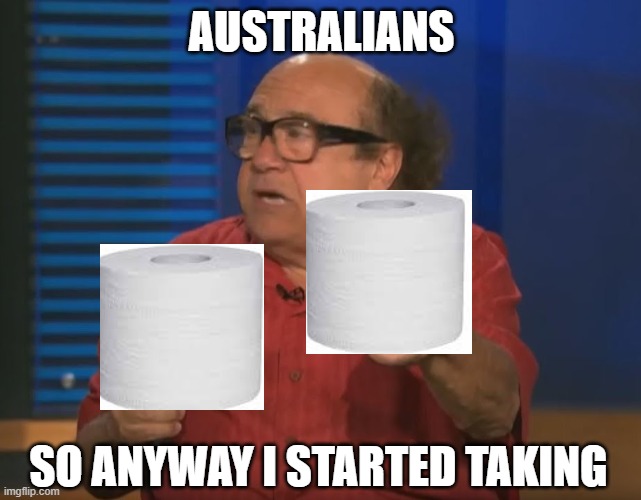 So Anyways I started blasting (No Words) | AUSTRALIANS; SO ANYWAY I STARTED TAKING | image tagged in so anyways i started blasting no words | made w/ Imgflip meme maker