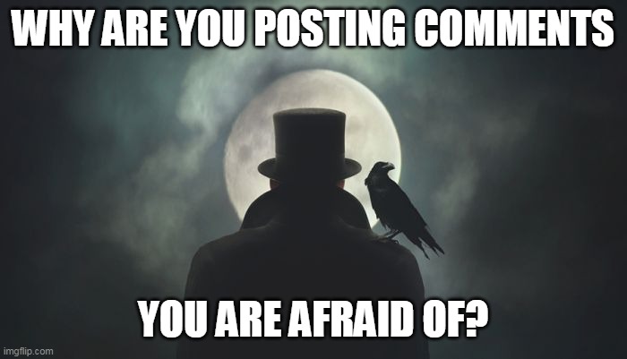 Boma | WHY ARE YOU POSTING COMMENTS YOU ARE AFRAID OF? | image tagged in boma | made w/ Imgflip meme maker