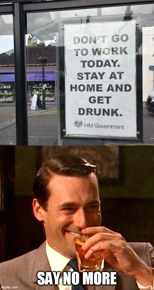SAY NO MORE | image tagged in drinking guy | made w/ Imgflip meme maker