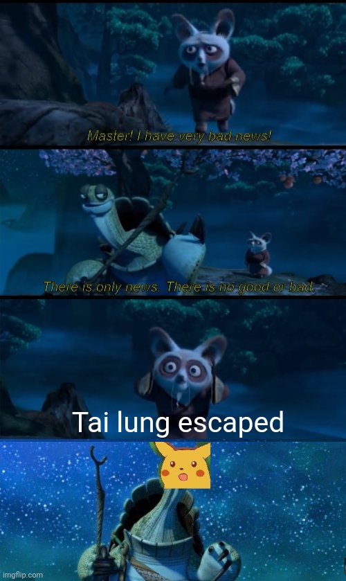 Tai lung escaped | image tagged in memes | made w/ Imgflip meme maker