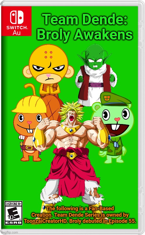 Team Dende 55 (HTF Crossover Game) | Team Dende: Broly Awakens; The following is a Fan-Based Creation. Team Dende Series is owned by ToonzaiCreatorHD. Broly debuted in Episode 55. | image tagged in switch au template,team dende,dende,happy tree friends,dragon ball z,nintendo switch | made w/ Imgflip meme maker
