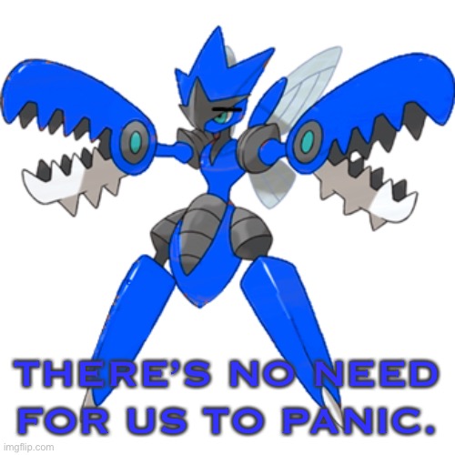 THERE’S NO NEED FOR US TO PANIC. | image tagged in meh mega blu | made w/ Imgflip meme maker