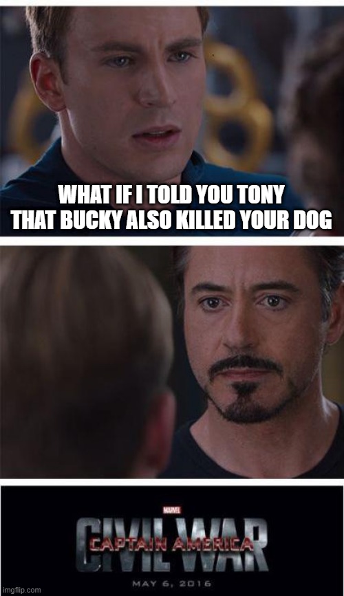 Not Just the 'rents huh? | WHAT IF I TOLD YOU TONY THAT BUCKY ALSO KILLED YOUR DOG | image tagged in memes,marvel civil war 1 | made w/ Imgflip meme maker