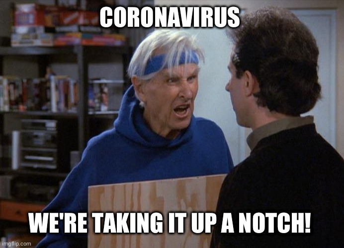 CORONAVIRUS; WE'RE TAKING IT UP A NOTCH! | made w/ Imgflip meme maker